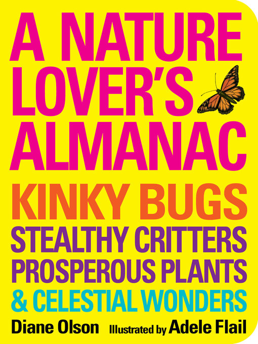 A Nature Lover's Almanac Kinky Bugs, Stealthy Critters, Prosperous Plants & Celestial Wonders